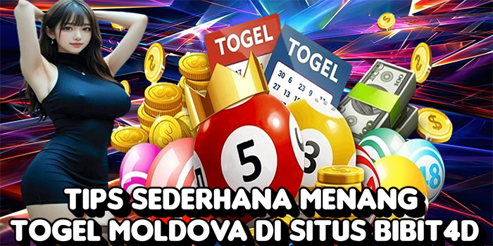 Tips Sederhana Menang Togel Moldova di Situs Bibit4D