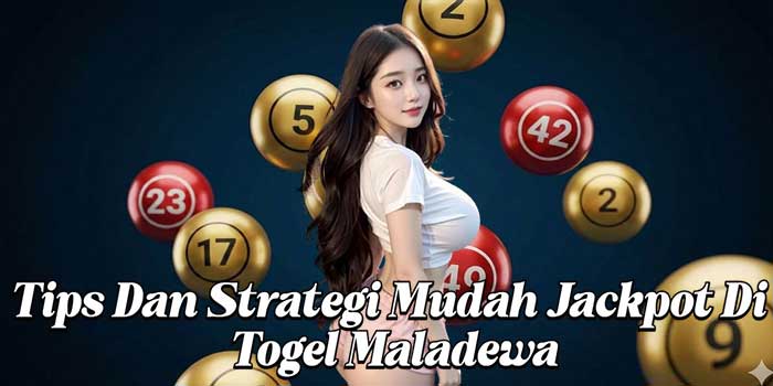 Tips Dan Strategi Mudah Jackpot Di Togel Maladewa Tips Dan Strategi Mudah Jackpot Di Togel Maladewa