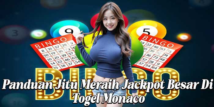 Panduan Jitu Meraih Jackpot Besar Di Togel Monaco Panduan Jitu Meraih Jackpot Besar Di Togel Monaco